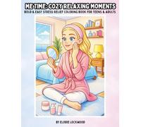 Me Time: Cozy Relaxing Moments: Bold & Easy Stress Relief Coloring Book For Teens & Adults: Cute Cozy Self-Care & Everyday Scenes