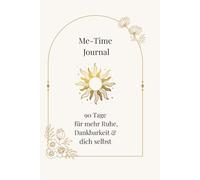 Me-Time Journal: 90 Tage für mehr Ruhe, Dankbarkeit & dich selbst