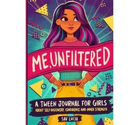Me, Unfiltered: A Tween Journal for Girls about Self-Discovery, Confidence, and Inner Strength: 3