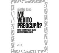 Me védito preocupà? Come sopravvivere (bene) al giudizio degli altri