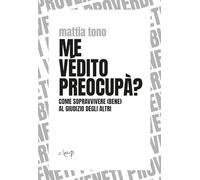 Me védito preocupà? Come sopravvivere (bene) al giudizio degli altri