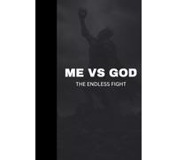 Me vs God: The Endless Fight: A Journal for Doubt, Faith, Pain, and Self-Discovery