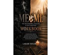 Me vs. Me: The Deliverance, Healing, & Self-Mastery Workbook