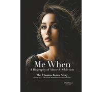 Me When: A Biography of Abuse & Addiction - The Thomas James Story