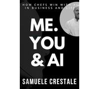 ME. YOU & AI: How Chefs Win with Artificial Intelligence in Business and Life