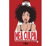 Mea Culpa. Relatos para abrir la rosa