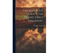 Meade C William The Best Book About the Island Early Mackina (Copertina rigida)