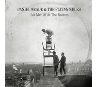 Meade, Daniel & The Flying Mules - Let Me Off At The Bottom