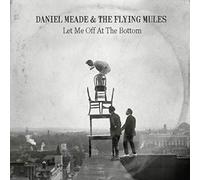 Meade, Daniel & The Flying Mules - Let Me Off At The Bottom