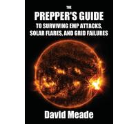 Meade David The Prepper's Guide to Surviving EMP Attacks, Solar Flar (Tascabile)