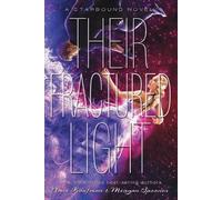 Their Fractured Light (Starbound, Book 3) (Starbound) by Kaufman, Amie
