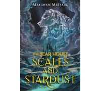 Meaghan McIsaac The Bear House: Scales and Stardust (Copertina rigida)