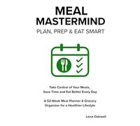 Meal Mastermind - Plan, Prep & Eat Smart: A 52-Week Meal Planner & Grocery Organizer for a Healthier Lifestyle