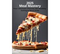 Meal Mastery: Your Ultimate Planner for Healthy Eating & Meal Prep