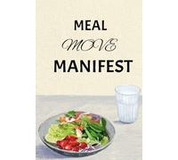 Meal. Move. Manifest.: A Simple Daily Journal to Eat Better, Get Stronger, and Stay Aligned