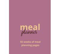 Meal Planner 55 Weeks: Undated Weekly Guide for Families, Weight Loss, Clean Eating & Easy Meal Prep with Shopping Lists
