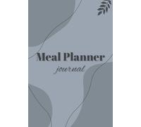 Meal Planner Journal - Eat Smart, Stay Organized, and Reach Your Goals 6 Months