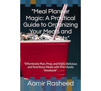 "Meal Planner Magic: A Practical Guide to Organizing Your Meals and Grocery Lists": "Effortlessly Plan, Prep, and Enjoy Delicious and Nutritious Meals with This Handy Notebook"