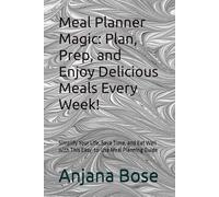 Meal Planner Magic: Plan, Prep, and Enjoy Delicious Meals Every Week!: Simplify Your Life, Save Time, and Eat Well with This Easy-to-Use Meal Planning Guide
