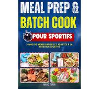 MEAL PREP & BATCH COOK POUR SPORTIFS :: 3 Mois de menus rapides et adaptés à la nutrition sportive