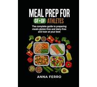 Meal Prep for GF+DF Athletes: The complete guide to preparing meals gluten-free and dairy-free and train at your best