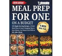 Meal Prep for One on a Budget: 135 Single-Serving Recipes, 4-Week Meal Plans & Smart Shopping Tips to Save Money, Cut Waste & Eat Well on $25-$40 a Week
