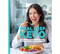 MEAL PREP KETO 122 recetas fáciles y prácticas para organizar la semana: 30 Minutos al Día para 4 Semanas