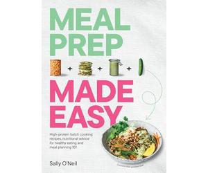 Meal Prep Made Easy: High-protein batch cooking recipes: featuring nutritional advice for healthy eating and meal planning 101