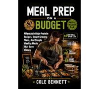 MEAL PREP ON A BUDGET: Affordable High-Protein Recipes, Smart Grocery Plans, And Simple Weekly Meals That Save Money
