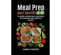 Meal Prep pour Sportifs GF+DF: Le guide complet pour s'entraîner au maximum sans gluten ni lactose