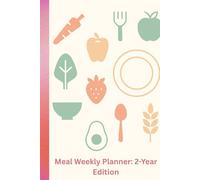 Meal Weekly Planner: 2-Year Edition - Plan Your Meals, Track Your Grocery List, and Organize Your Family’s Weekly Menu for 104 Weeks