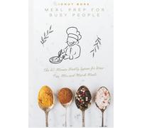 MealPrepforBusyPeople: The 60-MinuteWeeklySystemfor Stress-Free