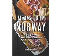 Meals from Norway: The Right Path to Norwegian Dishes