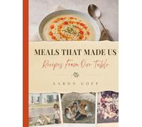 Meals That Made Us: Recipes From Our Table