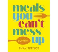 Meals You Can't Mess Up: 100+ Actually Easy Recipes for Big Flavor with Little Effort