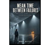 MEAN TIME BETWEEN FAILURES: A Near-Future Science Fiction Novel