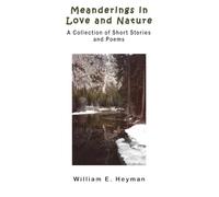 Meanderings in Love and Nature: A Collection of Short Stories and Poems