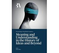 Meaning and Understanding in the History of Ideas and Beyond: 281 (Proceedings of the British Academy)