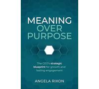 Meaning Over Purpose: The CEO’s strategic blueprint for growth and lasting engagement