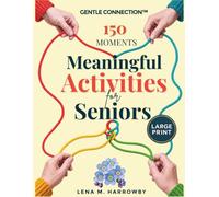 Meaningful Activities for Seniors: Bring More Calm, Engagement and Connection to Everyday Life with Gentle Activities That Support Choice, Participation and Enjoyment