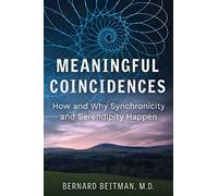 Meaningful Coincidences: How and Why Synchronicity and Serendipity Happen