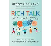 Meaningful Conversations with Young Children: The Art of Rich Talk for Learning