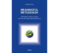 Mesningful metadesign. Sentimento, senso e scopo nell’era del design delle esperienze