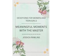 Meaningful Moments with the Master: Devotions for Women and Teen Girls