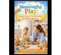 Meaningful Play: Simple, Screen-Free Activities for Toddlers Aged 1-3