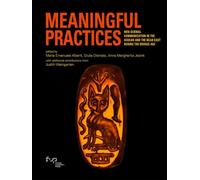 Meaningful practices. Non-scribal communication in the Aegean and the Near East during the Bronze Age