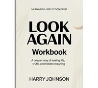 Meaningful Reflection From Look Again: A Deeper Way Of Seeing Life, Truth, And Hidden Meaning