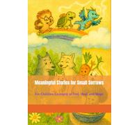 Meaningful Stories for Small Sorrows: For Children Learning to Feel, Heal, and Hope