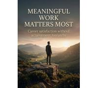 Meaningful Work Matters Most: Career satisfaction without achievement hierarchy
