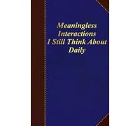 Meaningless Interactions I still Think About Daily: Small Journal Notebook